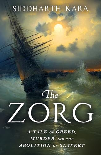 The Zorg : A Tale of Greed, Murder and the Abolition of Slavery