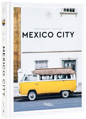 Mexico City: The Extraordinary Guide : An Insider Tour of Art, Food, and Culture