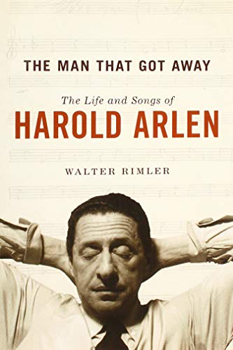 The Man That Got Away: The Life and Songs of Harold Arlen