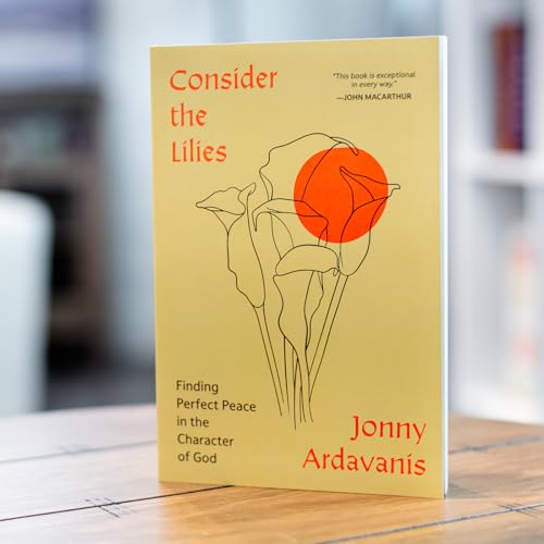 Consider the Lilies : Finding Perfect Peace in the Character of God