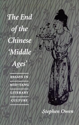 The End of the Chinese Middle Ages: Essays in Mid-Tang Literary Culture