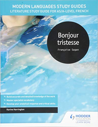 Modern Languages Study Guides: Bonjour tristesse: Literature Study Guide for AS/A-level French