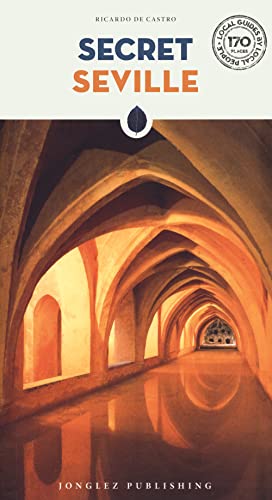 Secret Seville Guide - 170 secret and unusual places to be discoveredes (Secret Guides)