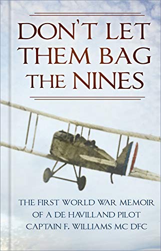 Don't Let Them Bag the Nines: The First World War Memoir of a de Havilland Pilot - Captain F. Williams MC DFC