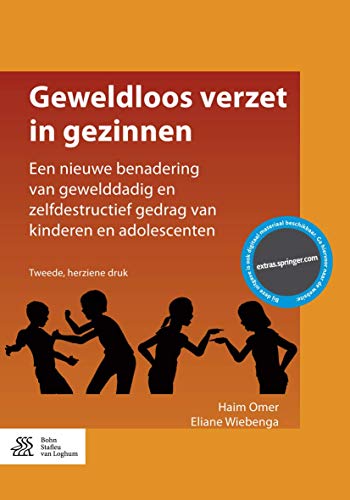 Geweldloos Verzet in Gezinnen : Een Nieuwe Benadering Van Gewelddadig En Zelfdestructief Gedrag Van Kinderen En Adolescenten