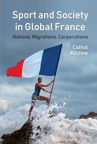 Sport and Society in Global France : Nations, Migrations, Corporations : 2