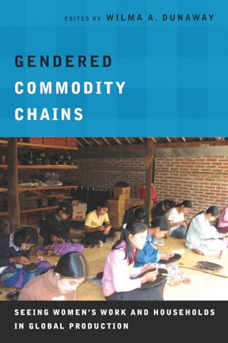 Gendered Commodity Chains: Seeing Womens Work and Households in Global Production