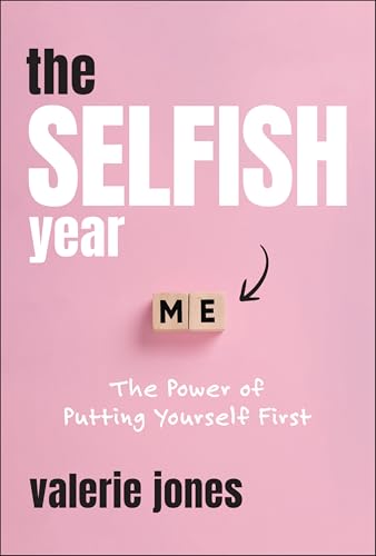 The Selfish Year : The Power of Putting Yourself First