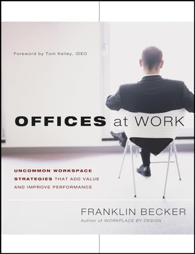 Offices at Work: Uncommon Workspace Strategies that Add Value and Improve Performance