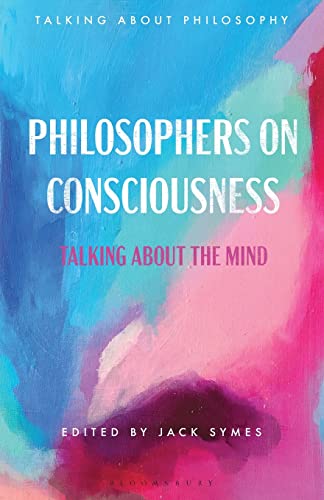 Philosophers on Consciousness: Talking about the Mind (Talking about Philosophy)