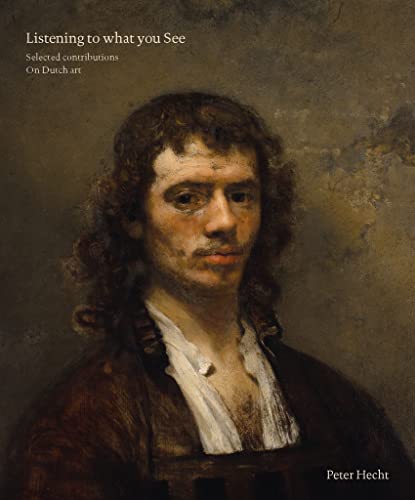 Listening to What You See : Selected Contributions on Dutch Art