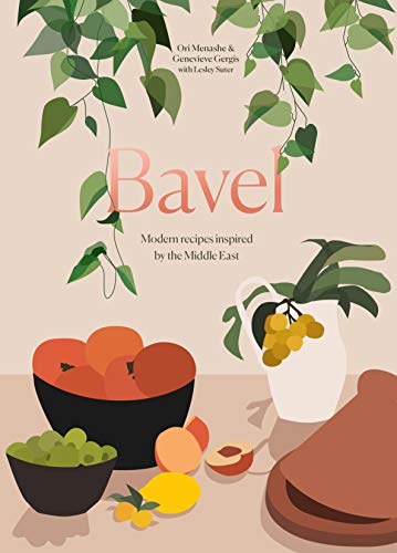Bavel: A Cookbook: Modern Recipes Inspired by the Middle East: Modern Recipes Inspired by the Middle East [a Cookbook]
