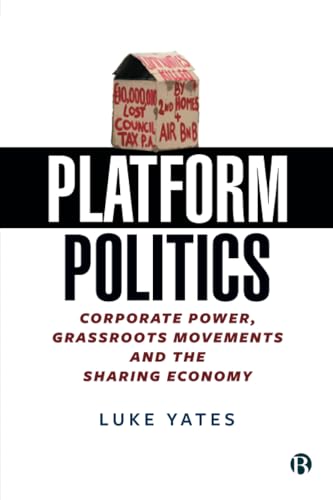 Platform Politics : Corporate Power, Grassroots Movements and the Sharing Economy