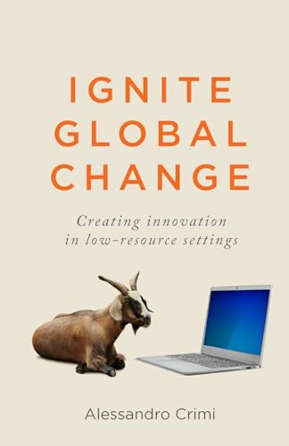 Ignite Global Change : Creating innovation in low-resource settings