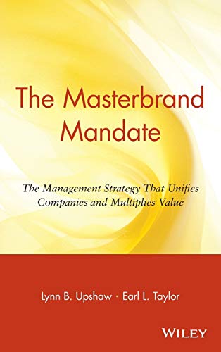 The Masterbrand Mandate: The Management Strategy That Unifies Cimpanies and Multiplies Value