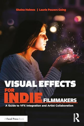 Visual Effects for Indie Filmmakers: A Guide to VFX Integration and Artist Collaboration