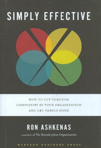 Simply Effective : How to Cut Through Complexity in Your Organization and Get Things Done