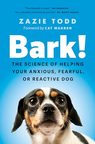 Bark!: The Science Of Helping Your Anxious, Fearful, Or Reactive Dog
