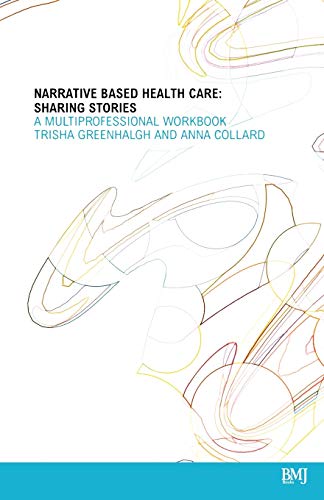 Narrative Based Health Care: Sharing Stories: A Multi Professional Workbook