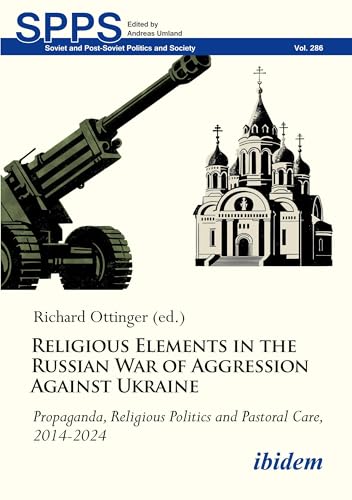 Religious Elements in the Russian War of Aggression Against Ukraine : Propaganda, Religious Politics and Pastoral Care, 2014–2024