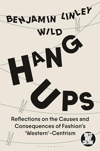 Hang-Ups : Reflections on the Causes and Consequences of Fashion’s ‘Western’-Centrism