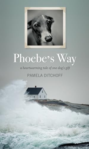 Phoebes Way: A Heartwarming Tale of One Dogs Gift