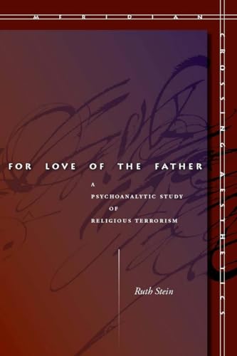 For Love of the Father: A Psychoanalytic Study of Religious Terrorism