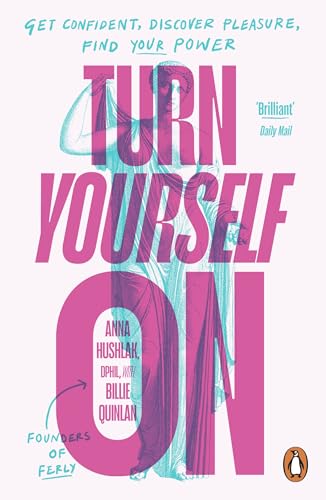 Turn Yourself On : Get Confident, Discover Pleasure, Find Your Power