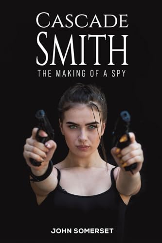 Cascade Smith : The Making of a Spy