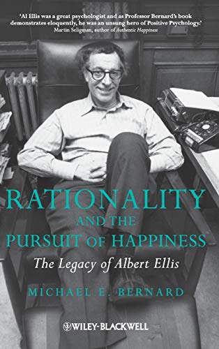 Rationality and the Pursuit of Happiness - the    Legacy of Albert Ellis
