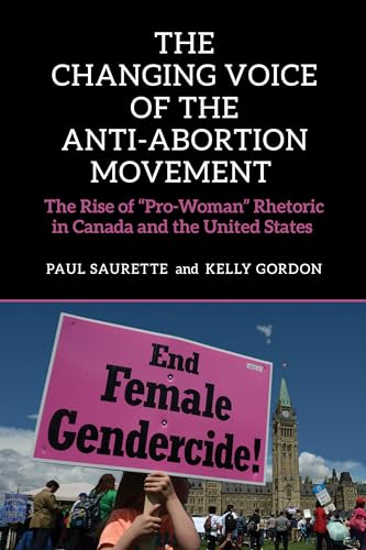 The Changing Voice of the Anti-Abortion Movement : The Rise of "Pro-Woman" Rhetoric in Canada and the United States