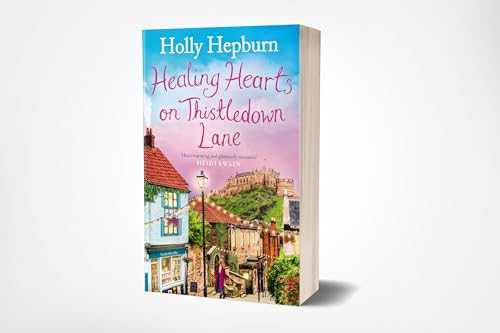 Healing Hearts on Thistledown Lane : Fall in love with this uplifting and charming romance novel from the author of RETURN TO HALF MOON FARM