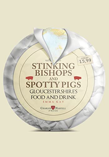 Stinking Bishops and Spotty Pigs : Gloucestershire's Food and Drink
