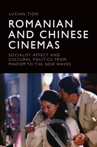 Romanian and Chinese Cinemas : Socialist Affect and Cultural Politics from Maoism to the New Waves