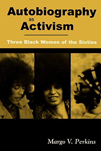 Autobiography As Activism : Three Black Women of the Sixties