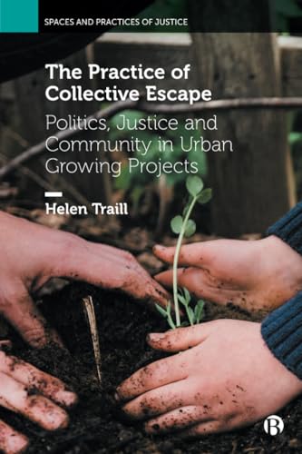 The Practice of Collective Escape : Politics, Justice and Community in Urban Growing Projects