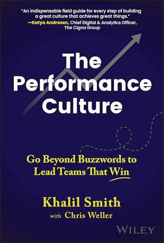 The Performance Culture : Go Beyond Buzzwords to Lead Teams That Win