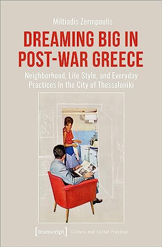 Dreaming Big in Post-War Greece : Neighbourhood, Life Style, and Everyday Practices in the City of Thessaloniki