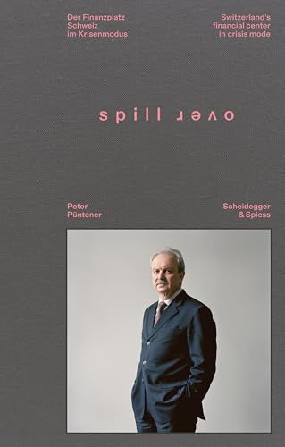 Spillover : Switzerland’s Financial Center in Crisis Mode - Portraits of Decision-Makers