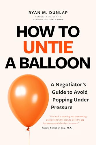 How to Untie a Balloon : A Hostage Negotiator's Guide to Avoid Popping Under Pressure