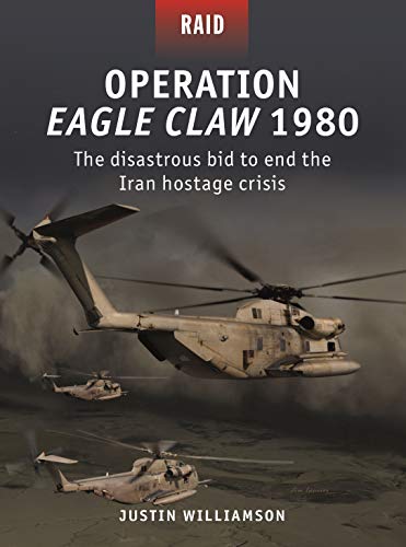 Operation Eagle Claw 1980: The disastrous bid to end the Iran hostage crisis (Raid)