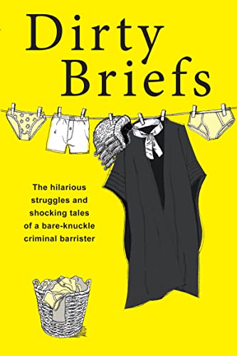 Dirty Briefs: The hilarious struggles and shocking tales of a young bare-knuckle criminal barrister