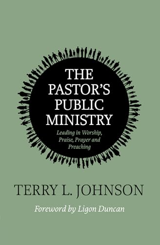 The Pastor’s Public Ministry : Leading in Worship, Praise, Prayer and Preaching