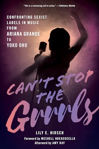 Cant Stop the Grrrls: Confronting Sexist Labels in Music from Ariana Grande to Yoko Ono