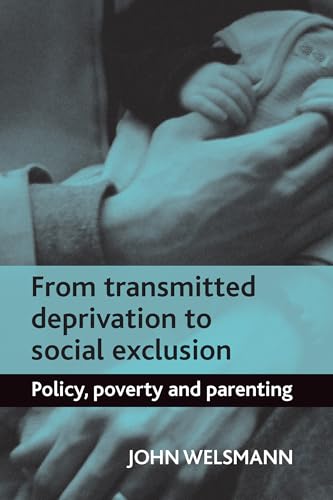 From Transmitted Deprivation to Social Exclusion : Policy, Poverty, and Parenting