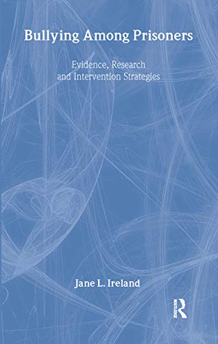 Bullying Among Prisoners : Evidence, Research and Intervention Strategies