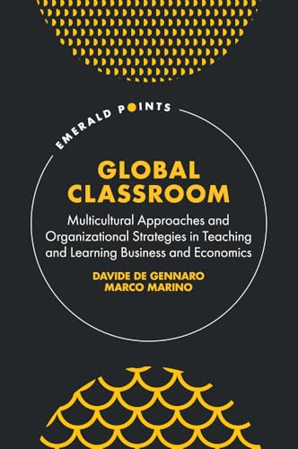 Global Classroom : Multicultural Approaches and Organizational Strategies in Teaching and Learning Business and Economics