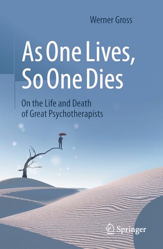 As One Lives, So One Dies : On the Life and Death of Great Psychotherapists