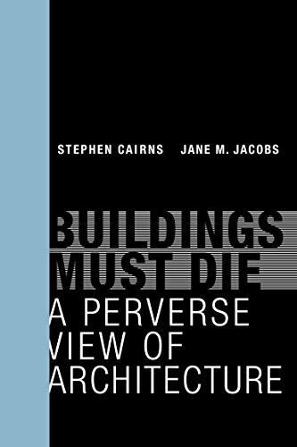 Buildings Must Die: A Perverse View of Architecture (The MIT Press)