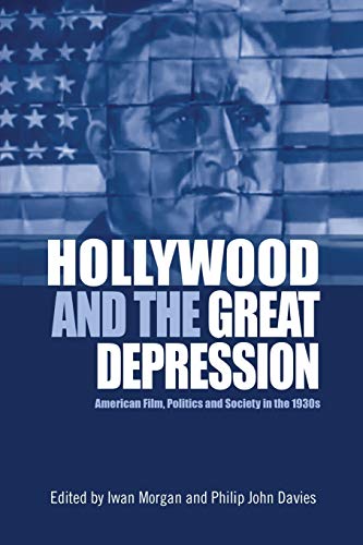 Hollywood and the Great Depression: American Film, Politics and Society in the 1930s